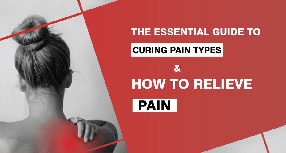 Essential Guide to Curing Pain and Types