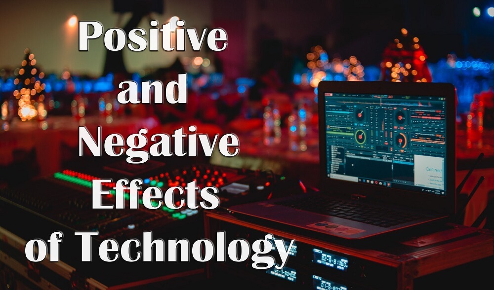 Positive and Negative Effects of Technology Need to Know