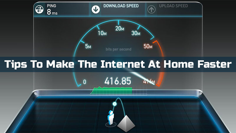 Tips To Make The Internet At Home Faster